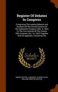 Register Of Debates In Congress di United States Congress, Joseph Gales edito da Arkose Press