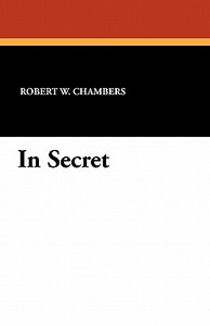 In Secret di Robert W. Chambers edito da Wildside Press
