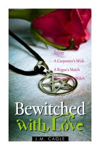 Bewitched with Love Trilogy di J. M. Cagle edito da Createspace