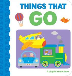 Things That Go: A Playful Shape Book edito da Rainstorm