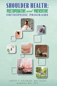 Shoulder Health: Postoperative And Preventive Orthopedic Programs di MD FAAOS Neuman, DPT Wu edito da Austin Macauley Publishers