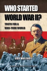 Who Started World War II: Truth for a War-Torn World di Udo Walendy edito da LIGHTNING SOURCE INC