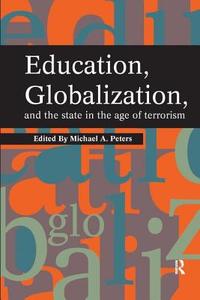Education, Globalization and the State in the Age of Terrorism di Michael A. Peters edito da Taylor & Francis Ltd