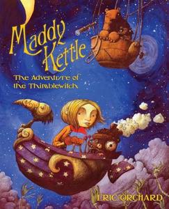 Maddy Kettle: The Adventure of the Thimblewitch di Eric Orchard edito da TOP SHELF PROD