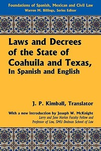 Laws and Decrees of the State of Coahuila and Texas, in Spanish and English di Coahuila and Texas edito da The Lawbook Exchange, Ltd.