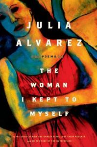 The Woman I Kept to Myself di Julia Alvarez edito da ALGONQUIN BOOKS OF CHAPEL