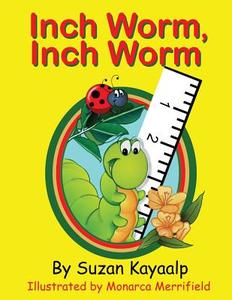 Inch Worm Inch Worm di Suzan Kayaalp edito da Page Publishing, Inc.