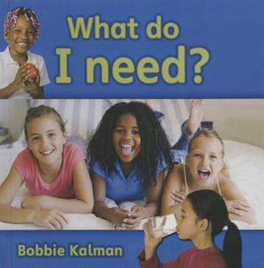 What Do I Need? di Bobbie Kalman edito da Perfection Learning