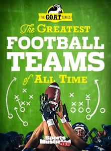 Greatest Football Teams Of All Time di Illustrated,Kids Sports edito da Time Inc. Books