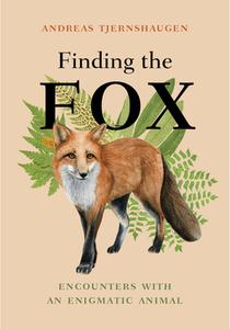 Finding the Fox: Encounters with an Enigmatic Animal di Andreas Tjernshaugen edito da GREYSTONE BOOKS