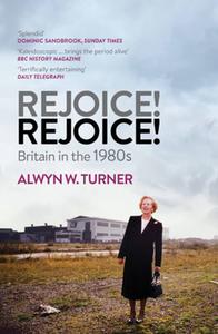 Rejoice, Rejoice! di Alwyn W. Turner edito da Aurum Press