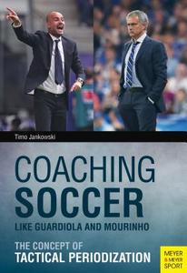 Coaching Soccer Like Guardiola and Mourinho di Timo Jankowski edito da Meyer + Meyer Fachverlag