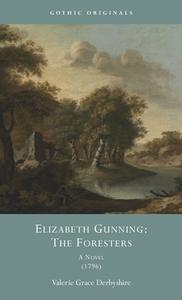 Elizabeth Gunning: The Foresters: A Novel, 1796 edito da UNIV OF WALES PR