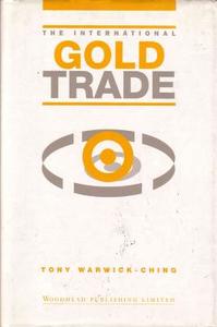 The International Gold Trade di Tony Warwick-Ching edito da Woodhead Publishing Ltd