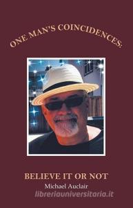 One Man's Coincidences di Michael Auclair edito da Balboa Press
