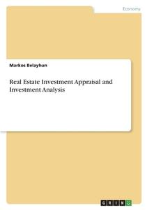 Real Estate Investment Appraisal and Investment Analysis di Markos Belayhun edito da GRIN Verlag