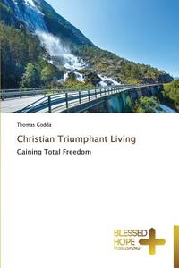 Christian Triumphant Living di Thomas Godda edito da BHP