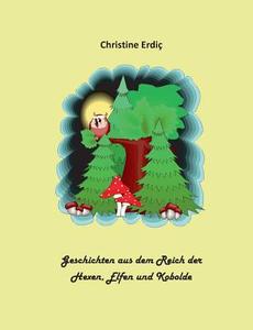 Geschichten aus dem Reich der Hexen, Elfen und Kobolde di Christine Erdiç edito da Books on Demand