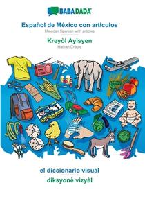BABADADA, Español de México con articulos - Kreyòl Ayisyen, el diccionario visual - diksyonè vizyèl di Babadada Gmbh edito da Babadada