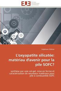 L'oxyapatite silicatée: matériau d'avenir pour la pile SOFC? di Stéphane Célérier edito da Editions universitaires europeennes EUE