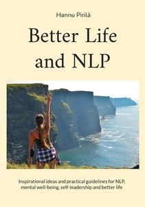 Better Life and NLP di Hannu Pirilä edito da Books on Demand