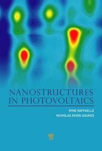 Nanostructures in Photovoltaics di Ryne P. Raffaelle, Nicholas J. Ekins-Daukes edito da Pan Stanford Publishing Pte Ltd