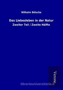 Das Liebesleben in der Natur di Wilhelm Bölsche edito da TP Verone Publishing
