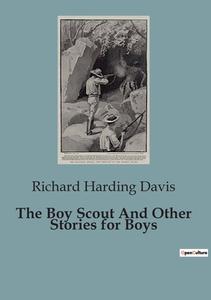 The Boy Scout And Other Stories for Boys di Richard Harding Davis edito da Culturea