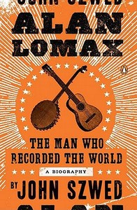 Alan Lomax: The Man Who Recorded the World di John Szwed edito da PENGUIN GROUP