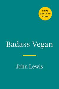 Badass Vegan: Fuel Your Body, Ph*ck the System, and Live Your Life Right di John Lewis, Rachel Holtzman edito da AVERY PUB GROUP