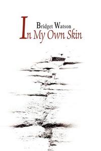 In My Own Skin di Bridget Watson edito da AUTHORHOUSE