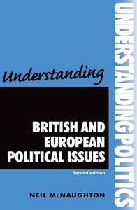 Understanding British and European Political Issues di Neil McNaughton edito da Manchester University Press