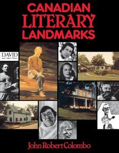 Canadian Literary Landmarks di John Robert Colombo edito da The Dundurn Group