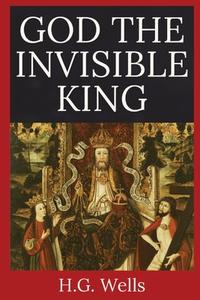 God the Invisible King di H. G. Wells edito da Dalcassian Publishing Company