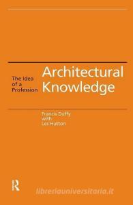 Architectural Knowledge di Francis Duffy edito da Taylor & Francis Ltd
