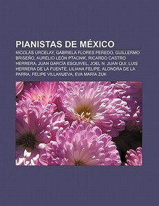 Pianistas de México di Source Wikipedia edito da Books LLC, Reference Series