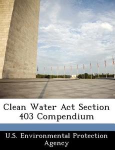 Clean Water Act Section 403 Compendium edito da Bibliogov