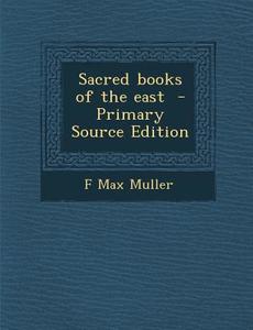 Sacred Books of the East di F. Max Muller edito da Nabu Press