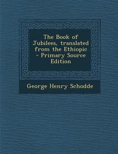 The Book of Jubilees, Translated from the Ethiopic di George Henry Schodde edito da Nabu Press
