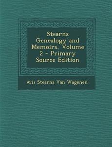 Stearns Genealogy and Memoirs, Volume 2 - Primary Source Edition di Avis Stearns Van Wagenen edito da Nabu Press