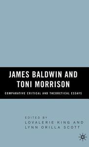 James Baldwin and Toni Morrison: Comparative Critical and Theoretical Essays di Lovalerie King, L. Scott edito da SPRINGER NATURE