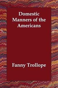 Domestic Manners of the Americans di Fanny Trollope edito da PAPERBACKSHOPS.CO
