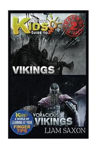 A Smart Kids Guide to Vikings and Voracious Vikings: A World of Learning at Your Fingertips di Liam Saxon edito da Createspace