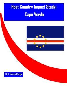 Host Country Impact Study: Cape Verde di Researc Office of Strategic Information, U. S. Peace Corps edito da Createspace