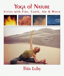 Yoga of Nature di Thia Luby edito da CLEAR LIGHT