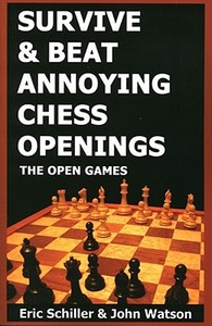 Survive & Beat Annoying Chess Openings: The Open Games di Eric Schiller edito da Cardoza Publishing