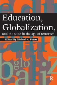 Education, Globalization and the State in the Age of Terrorism di Michael A. Peters edito da Routledge