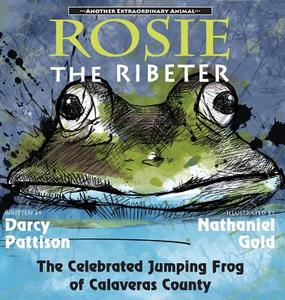 Rosie the Ribeter: The Celebrated Jumping Frog of Calaveras County di Darcy Pattison edito da MIMS HOUSE