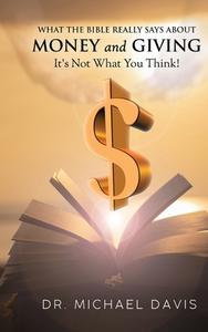 What the bible really says about Money and Giving di Mike Davis edito da WordHouse Book Publishing