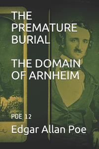 The Premature Burial the Domain of Arnheim: Poe 12 di Edgar Allan Poe edito da LIGHTNING SOURCE INC